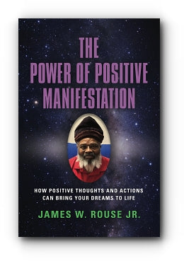 The Power of Positive Manifestation: How Positive Thoughts and Actions Can Bring Your Dreams To Life